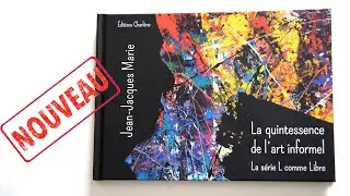 Livre de Jean-Jacques Marie : La quintessence de l'art informel. Livre d'art abstrait bien illustr&eacute;