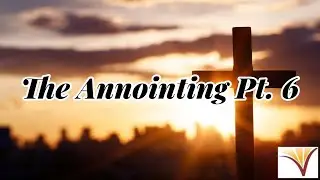 The Annointing Pt. 6 - Pastor James Francis