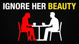 Why Ignoring Her Looks Makes You More Attractive