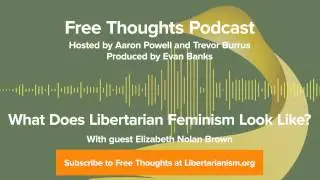 Ep. 65: What Does Libertarian Feminism Look Like? (with Elizabeth Nolan Brown)