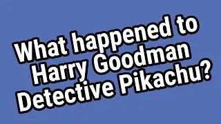 What happened to Harry Goodman Detective Pikachu?