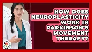 How Does Neuroplasticity Work In Parkinson's Movement Therapy? - Everyday Parkinsons Help