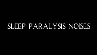 Sleep Paralysis Noises