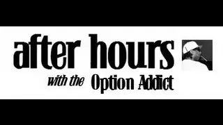 After Hours with the Option Addict