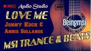 LOVE ME - #Jonnykoch & #Annie Sollange |  #NCS | MSI Trance & Beats.