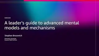 AWS re:Invent 2025 - A leader's guide to advanced mental models and mechanisms (SNR303)