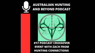 17. Hunting Podcast Crossover Event Part 1 - Zach from the Hunting Connections Podcast