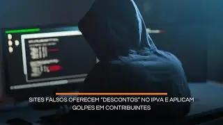 Sites falsos oferecem &ldquo;descontos&rdquo; no IPVA e aplicam golpes em contribuintes