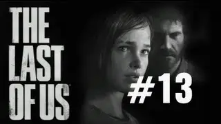 The Last of Us Gameplay Walkthrough Part 13 No Commentary 