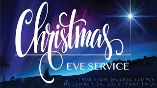 True Zion Gospel Temple, Christmas Eve Service (Part Two), 12/24/25