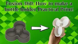 Fusion 360 Practical Print: Making a bottle holder!