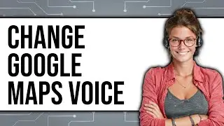 Can You Change the Voice On Google Maps (Updated 2025)