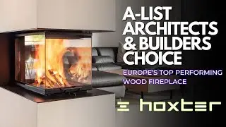 Why A-List Architects & Builders Choose HOXTER | Europe&rsquo;s Most Powerful Wood-Burning Fireplace