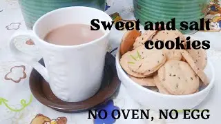 NO OVEN,NO EGG Sweet and salt tea time cookies/kids favourite  snacks/ಸಿಹಿ ಹಾಗೂ ಉಪ್ಪು ಬರಿತ ಕುಕೀಸ್