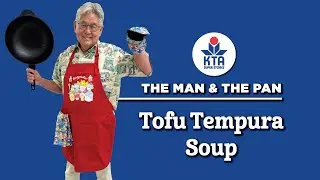 KTA's The Man & The Pan - Tofu Tempura Soup