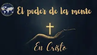 Tema 3: &ldquo;El Poder de la Mente en Cristo&rdquo; Efesios 4:23