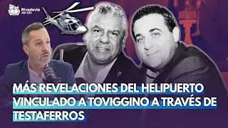 Más revelaciones del helipuerto vinculado a Toviggino a través de testaferros