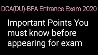 DCA(DU)-BFA Entrance Exam 2020 || Important points of prospects you must know