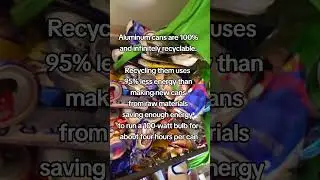 Aluminum cans are 100% and infinitely recyclable, and recycling them uses 95% less energy