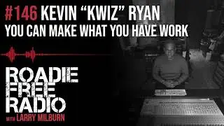 Kevin Kwiz Ryan | Use the Tools You have | ROADIE FREE RADIO