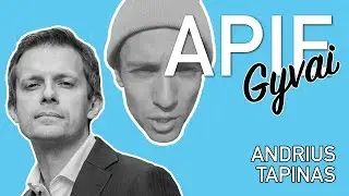 APIE GYVAI: ANDRIUS TAPINAS - moralės policininkas