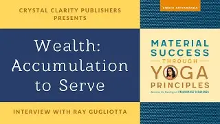 Wealth: Accumulation to Serve (Material Success through Yoga Principles)