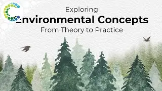 Exploring Environmental Concepts: From Theory to Practice