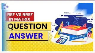 Difference Between REF and RREF Explained | Row Echelon Form vs Reduced Row Echelon Form