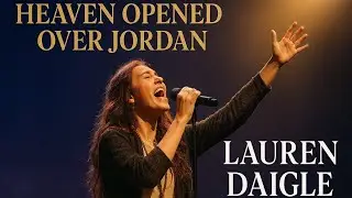 Lauren Daigle Style — Heaven Opened over Jordan |Worship Song | Gospel Worship 2026