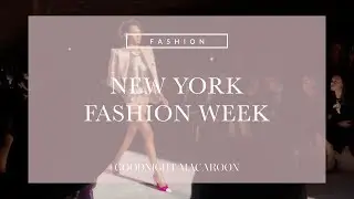 New York Fashion Week 2017 | GOODNIGHT MACAROON