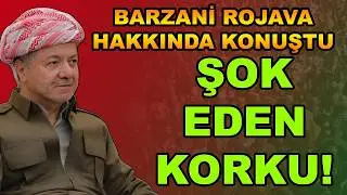 Barzani Rojava Hakkında Konuştu: Şok Eden Korku!
