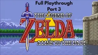 The Legend of Zelda A Link to the Past | Full Playthrough | Part 3 Final!