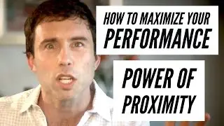 How to Maximize your Performance - Power of Proximity