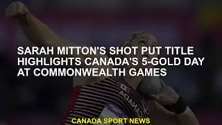 Sarah Mitton Put shot the highlights of the highlights 5-gold Canada in the Commonwealth Games