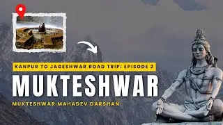 Mukteshwar Mahadev Darshan | Kanpur to Jageshwar Road Trip I Uttarakhand Vlog EP 2