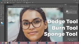 Dodge Tool, Burn Tool & Sponge Tool (Hindi) - Photoshop Complete Course : Part 25