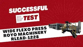 Successful Test - Flexo Printer Slotter Die Cutter Royo Machinery RLEAD-1228