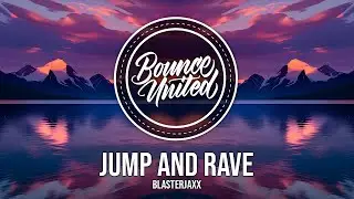 Blasterjaxx - JUMP AND RAVE