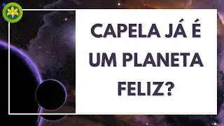 CAPELA JÁ É UM PLANETA FELIZ?