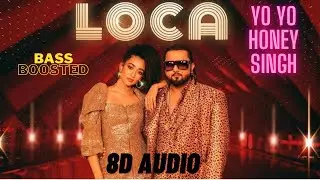 LOCA 8D AUDIO ( YO YO HONEY SINGH) BASS BOOSTED  VERSION ( 8D MUSIC SEA)