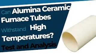 Alumina Ceramic Furnace Tubes: Unveiling Their High-Temperature Secrets | Test Results & Analysis