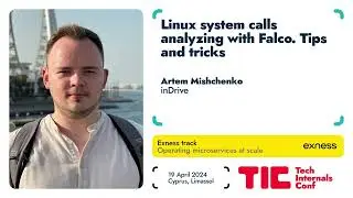 Linux system calls analyzing with Falco. Tips and tricks / Artem Mishchenko