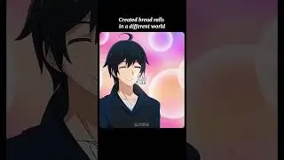 Created bread rolls in a different world #anime #animeshorts #animereaction #animeedits