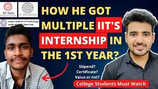 How He got Internship in IIT's in the 1st Year? Get Internships For College Students