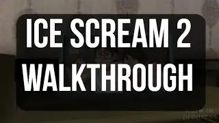 Ice Scream 2 Walkthrough | Full Gameplay Guide