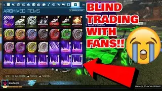 ROCKET LEAGUE: BLIND TRADING WITH FANS I BEST ITEMS ON THE LINE!!