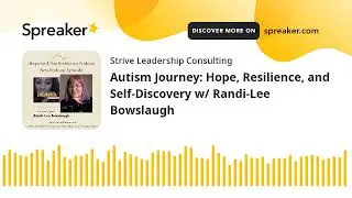 Autism Journey: Hope, Resilience, and Self-Discovery w/ Randi-Lee Bowslaugh