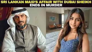 Young Sri Lankan Maid&rsquo;s Forbidden Affair with a Dubai Sheikh Ends in Murder| True Crime