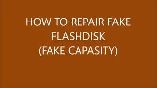 HOW TO REPAIR FAKE FLASHDISK (FAKE CAPASITY)