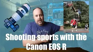 Testing the Canon EOS R for Sports and Action Photography